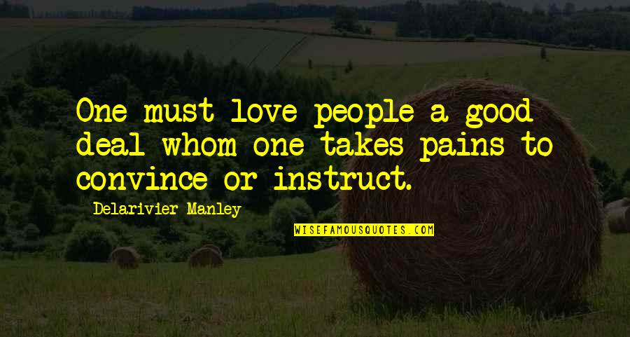 Love Of Teaching Quotes By Delarivier Manley: One must love people a good deal whom