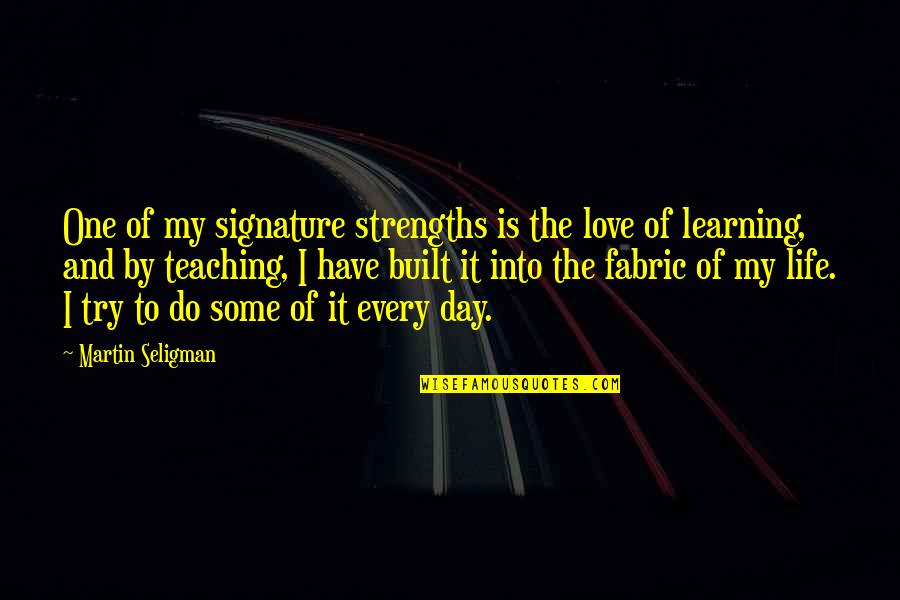 Love Of Teaching Quotes By Martin Seligman: One of my signature strengths is the love