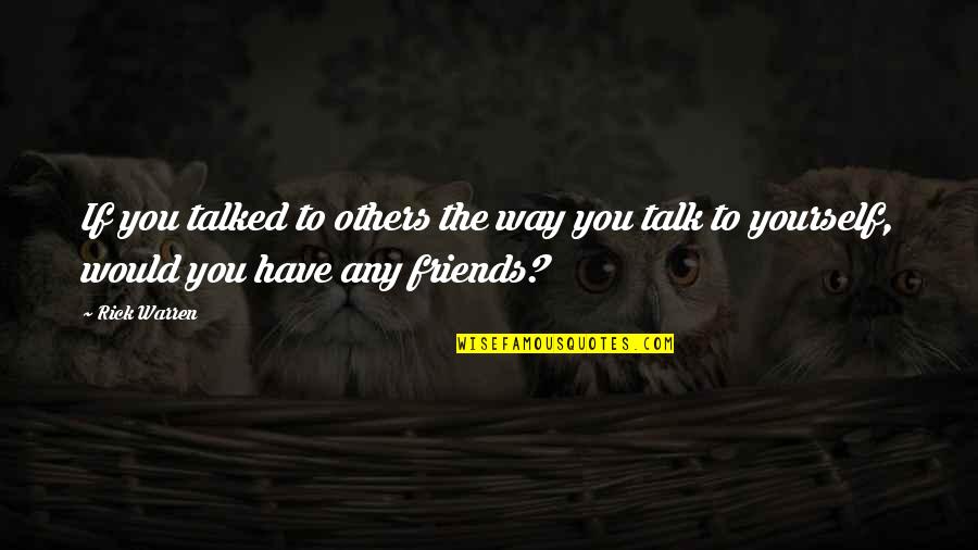 Love Of The Condor Heroes Quotes By Rick Warren: If you talked to others the way you
