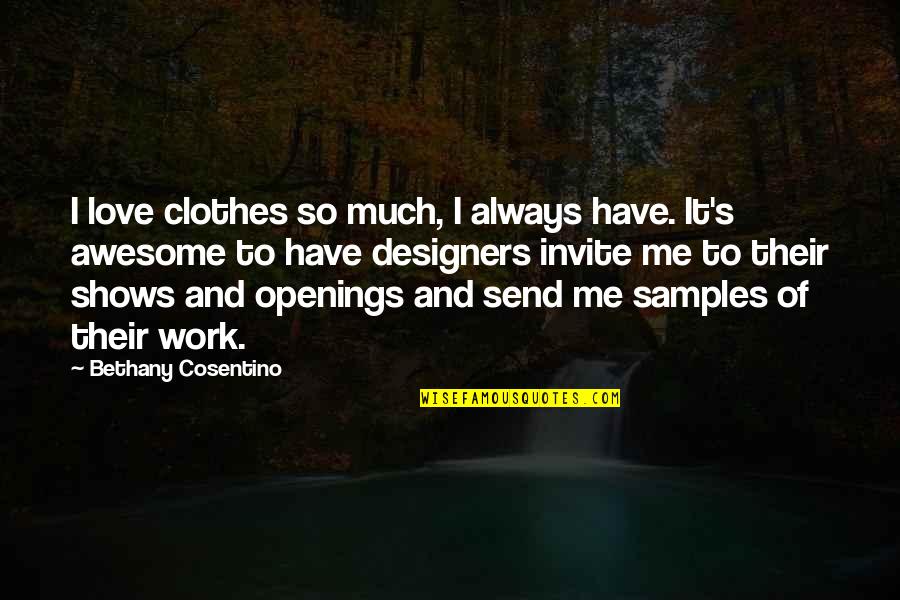 Love Of Work Quotes By Bethany Cosentino: I love clothes so much, I always have.