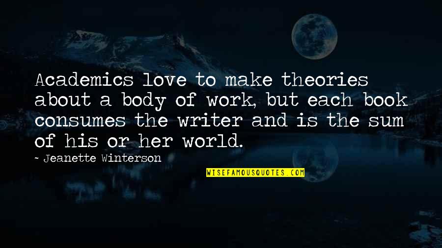 Love Of Work Quotes By Jeanette Winterson: Academics love to make theories about a body