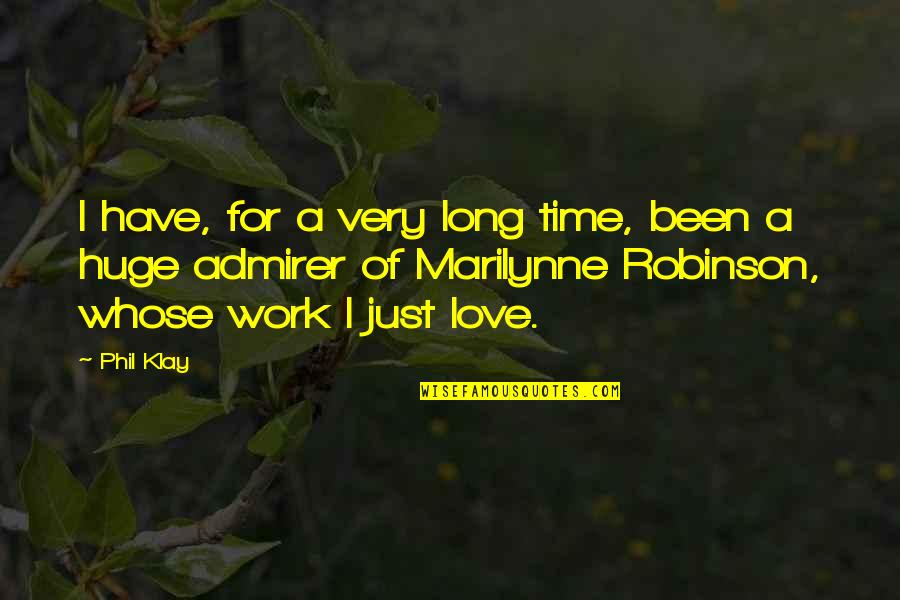 Love Of Work Quotes By Phil Klay: I have, for a very long time, been