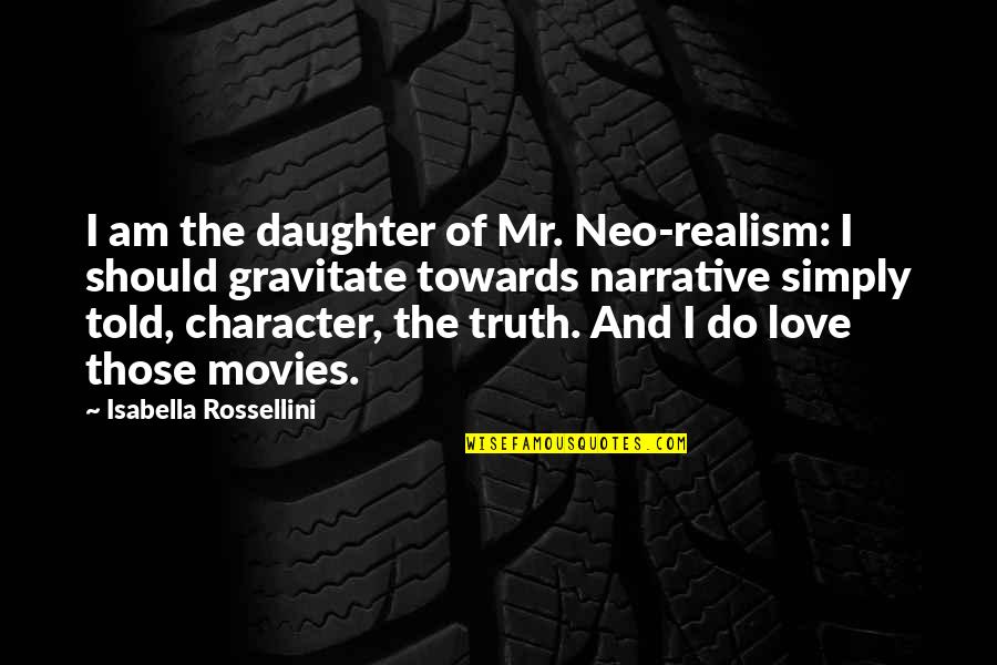 Love Of Your Daughter Quotes By Isabella Rossellini: I am the daughter of Mr. Neo-realism: I