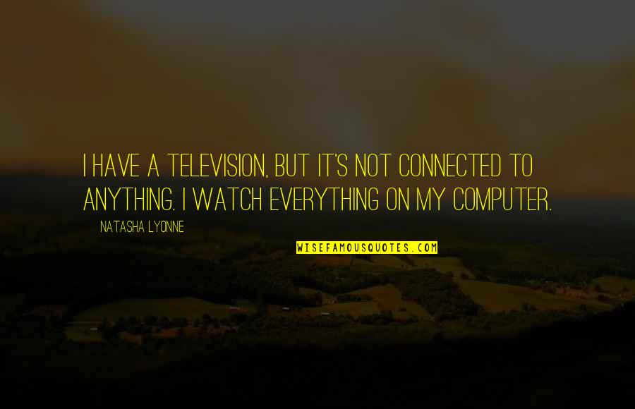 Love Of Your Life Loving Someone Else Quotes By Natasha Lyonne: I have a television, but it's not connected