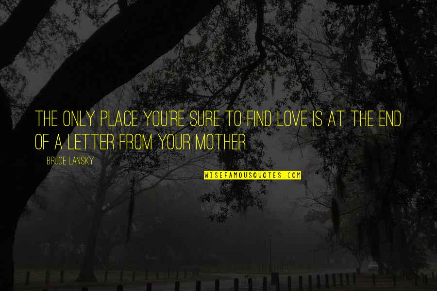 Love Of Your Mother Quotes By Bruce Lansky: The only place you're sure to find love