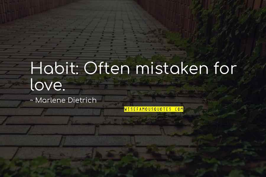 Love Often Quotes By Marlene Dietrich: Habit: Often mistaken for love.