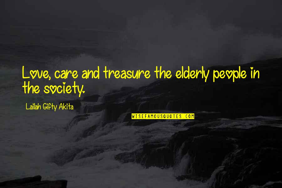 Love Old Age Quotes By Lailah Gifty Akita: Love, care and treasure the elderly people in