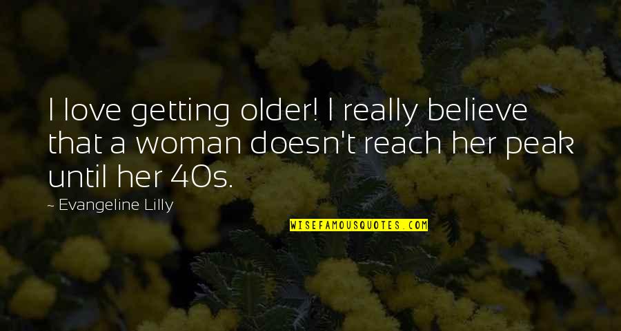 Love Older Woman Quotes By Evangeline Lilly: I love getting older! I really believe that
