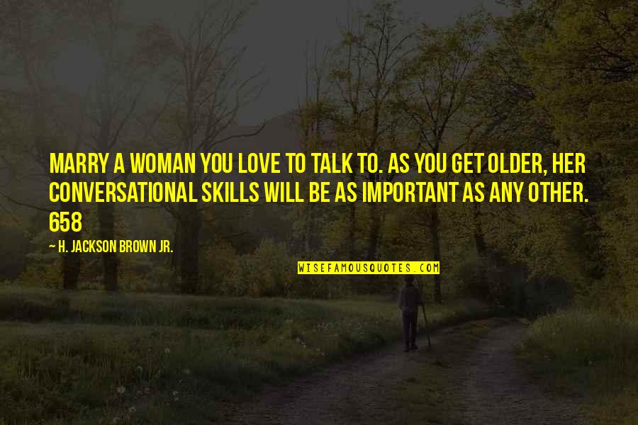 Love Older Woman Quotes By H. Jackson Brown Jr.: Marry a woman you love to talk to.