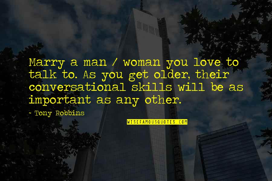 Love Older Woman Quotes By Tony Robbins: Marry a man / woman you love to