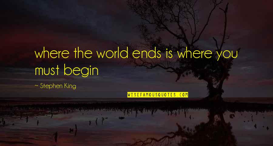 Love Oldies Quotes By Stephen King: where the world ends is where you must