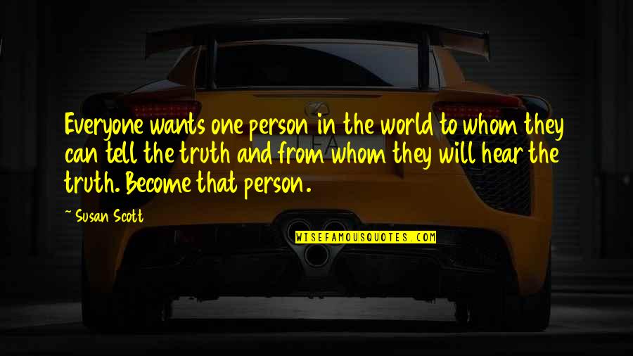 Love Omar Khayyam Quotes By Susan Scott: Everyone wants one person in the world to