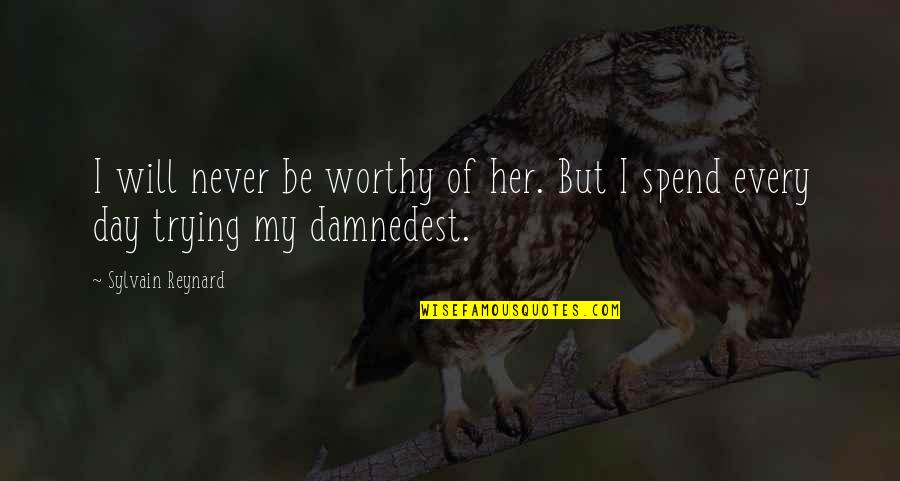 Love Omar Khayyam Quotes By Sylvain Reynard: I will never be worthy of her. But