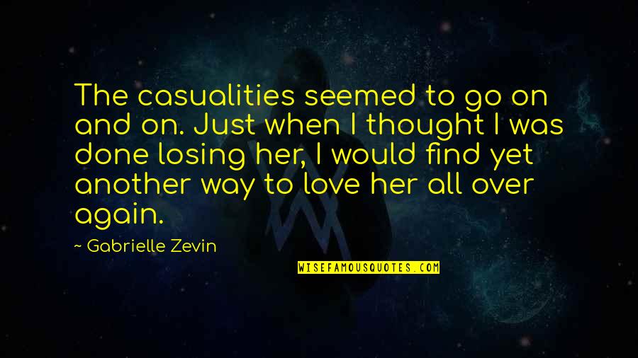 Love On Another Quotes By Gabrielle Zevin: The casualities seemed to go on and on. Love On Another Quotes By Gabrielle Zevin: The casualities seemed to go on and on.