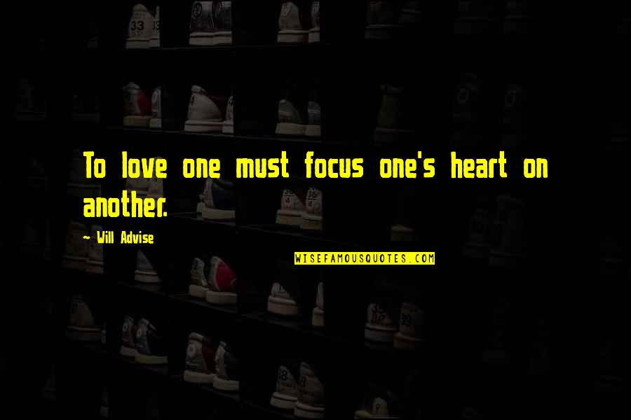 Love On Another Quotes By Will Advise: To love one must focus one's heart on Love On Another Quotes By Will Advise: To love one must focus one's heart on