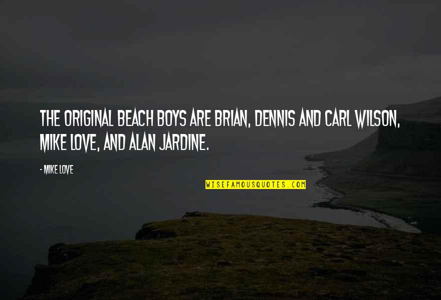Love On Beach Quotes By Mike Love: The original Beach Boys are Brian, Dennis and