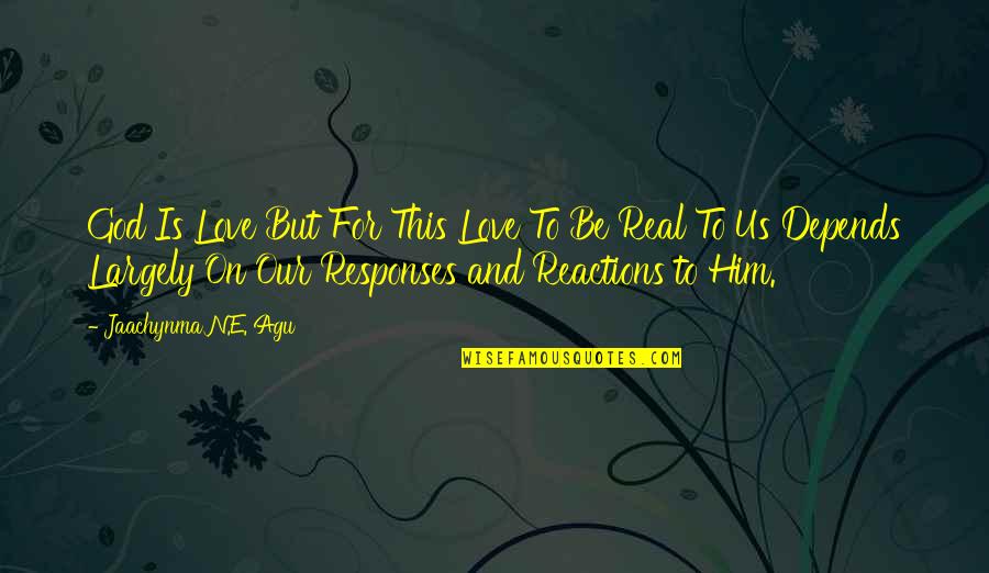 Love On God Quotes By Jaachynma N.E. Agu: God Is Love But For This Love To