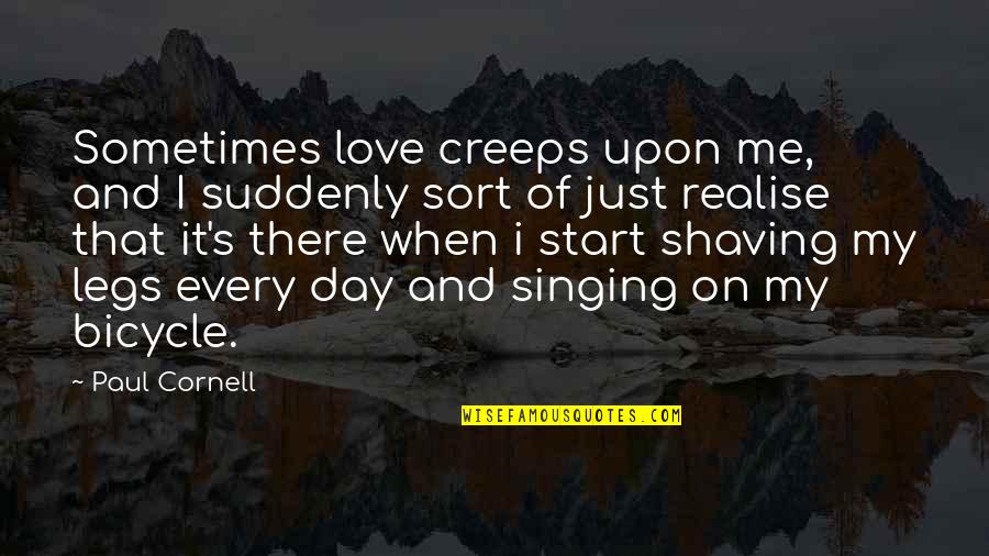 Love On That Day Quotes By Paul Cornell: Sometimes love creeps upon me, and I suddenly