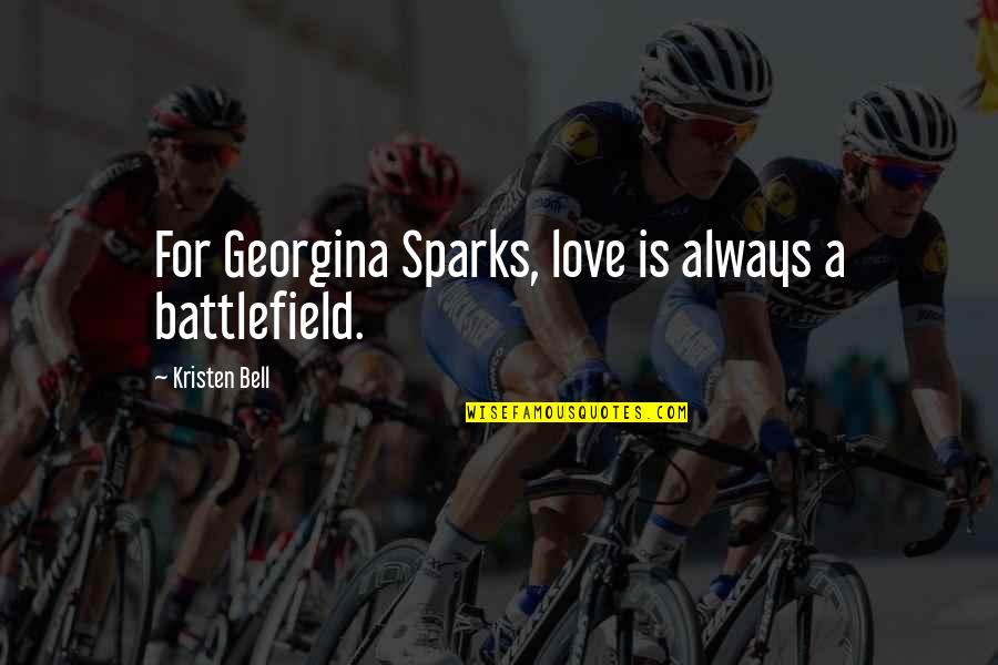 Love On The Battlefield Quotes By Kristen Bell: For Georgina Sparks, love is always a battlefield. Love On The Battlefield Quotes By Kristen Bell: For Georgina Sparks, love is always a battlefield.