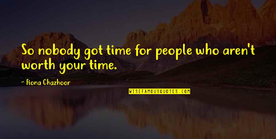 Love On Time Quotes By Fiona Chazhoor: So nobody got time for people who aren't