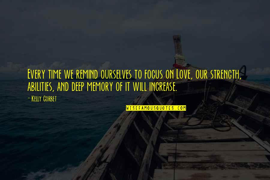 Love On Time Quotes By Kelly Corbet: Every time we remind ourselves to focus on