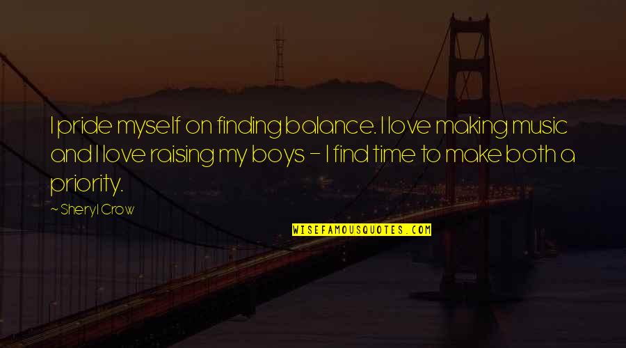 Love On Time Quotes By Sheryl Crow: I pride myself on finding balance. I love