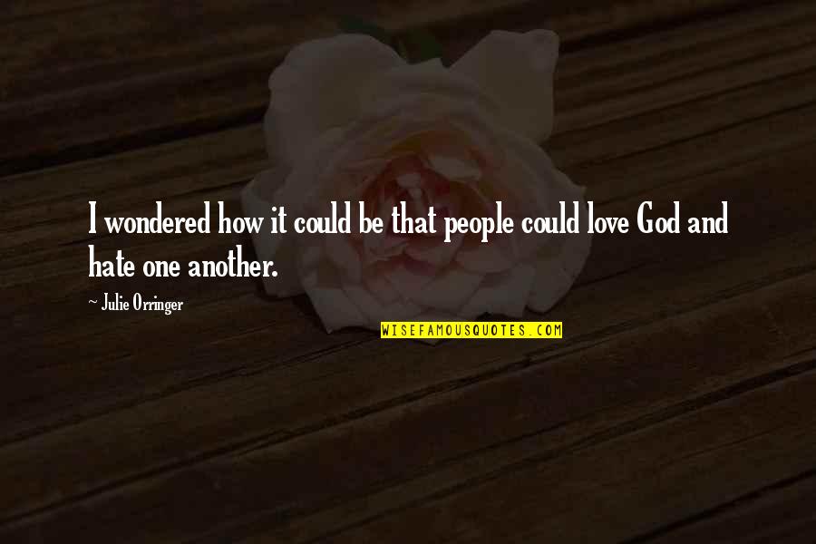 Love One Another Quotes By Julie Orringer: I wondered how it could be that people