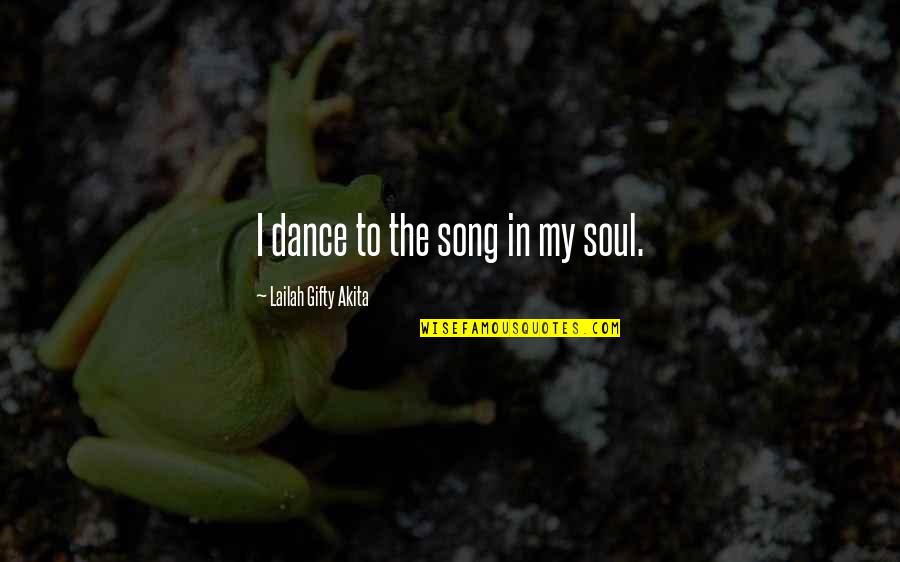 Love One Sided Quotes By Lailah Gifty Akita: I dance to the song in my soul.