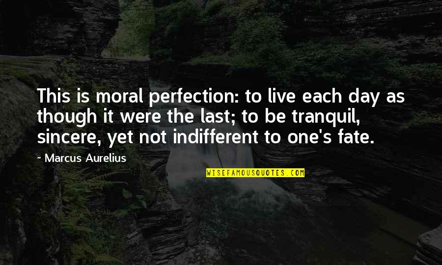 Love One Tree Hill Quotes By Marcus Aurelius: This is moral perfection: to live each day