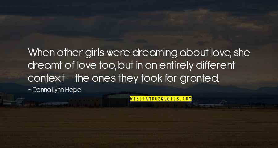 Love Ones Quotes By Donna Lynn Hope: When other girls were dreaming about love, she