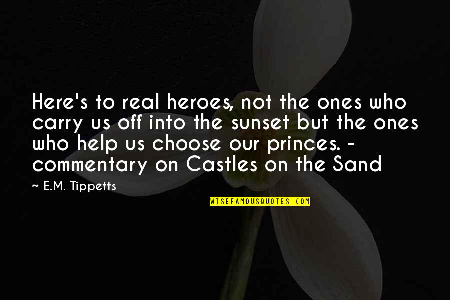 Love Ones Quotes By E.M. Tippetts: Here's to real heroes, not the ones who