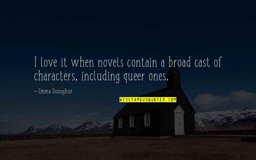 Love Ones Quotes By Emma Donoghue: I love it when novels contain a broad