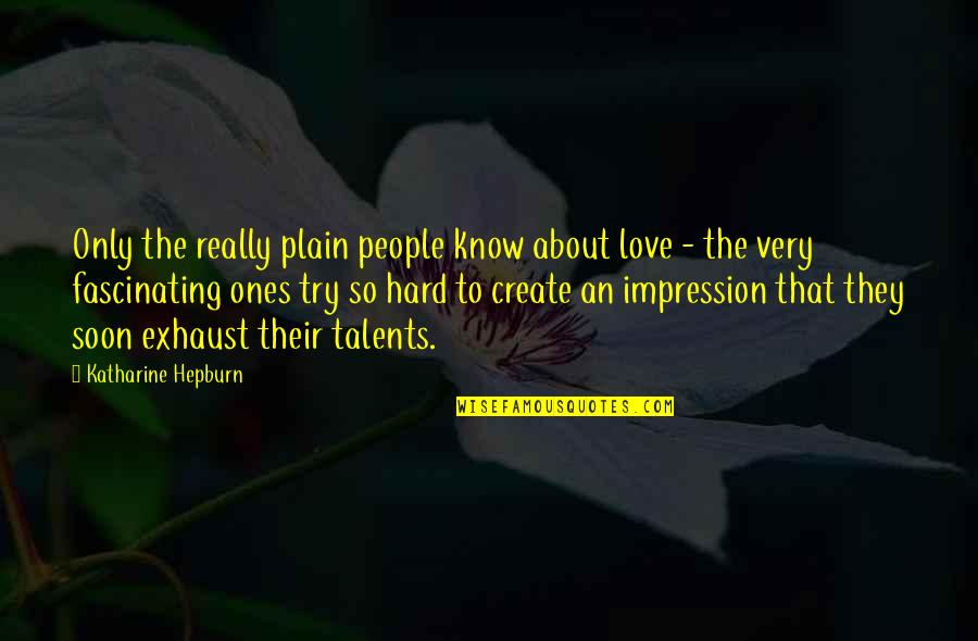 Love Ones Quotes By Katharine Hepburn: Only the really plain people know about love