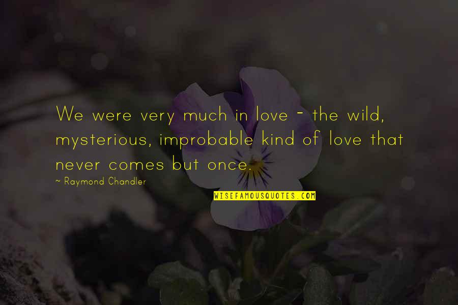 Love Only Comes Once Quotes By Raymond Chandler: We were very much in love - the Love Only Comes Once Quotes By Raymond Chandler: We were very much in love - the