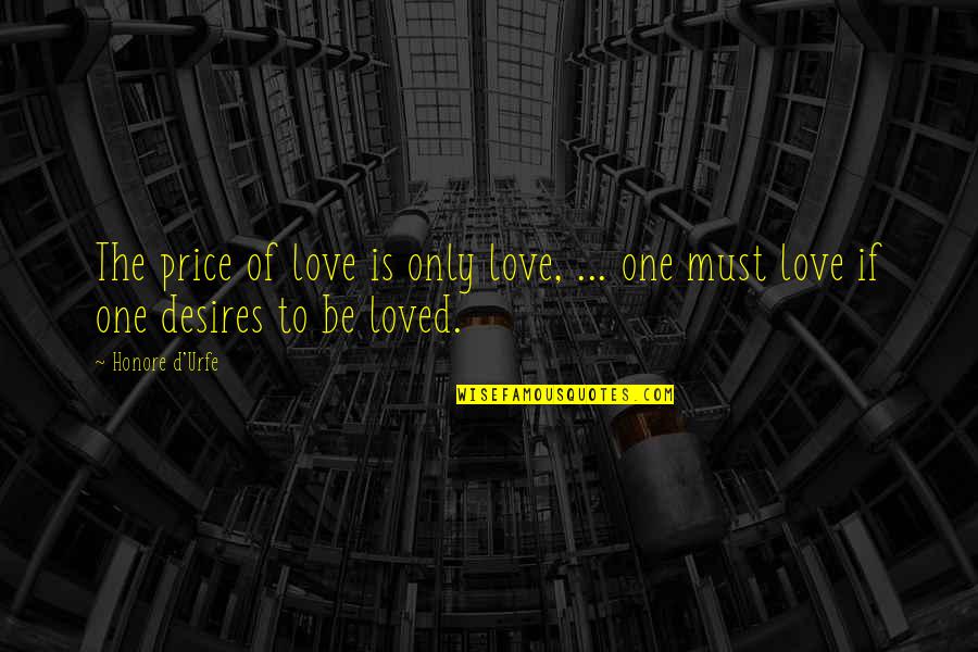 Love Only If Quotes By Honore D'Urfe: The price of love is only love, ...