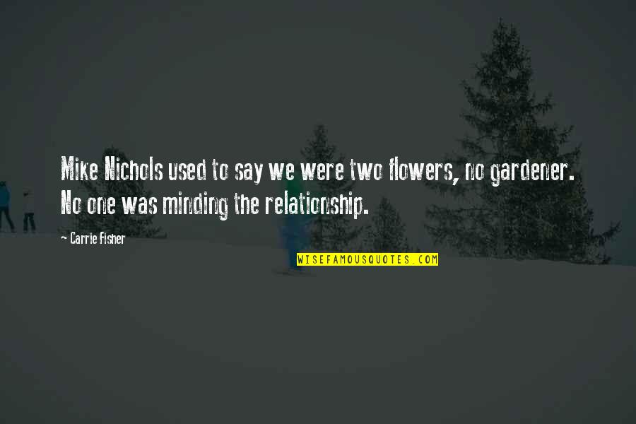 Love Only Nyc Quotes By Carrie Fisher: Mike Nichols used to say we were two Love Only Nyc Quotes By Carrie Fisher: Mike Nichols used to say we were two