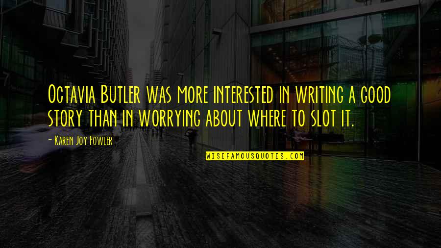 Love Only Nyc Quotes By Karen Joy Fowler: Octavia Butler was more interested in writing a Love Only Nyc Quotes By Karen Joy Fowler: Octavia Butler was more interested in writing a