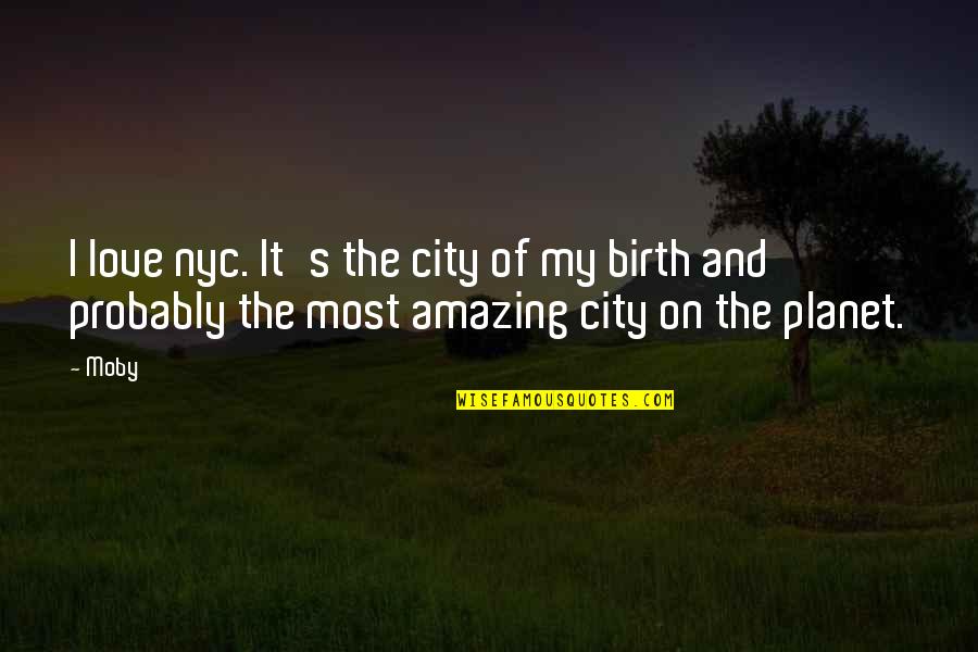 Love Only Nyc Quotes By Moby: I love nyc. It's the city of my