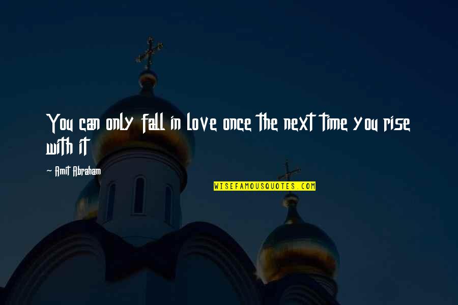 Love Only Once Quotes By Amit Abraham: You can only fall in love once the