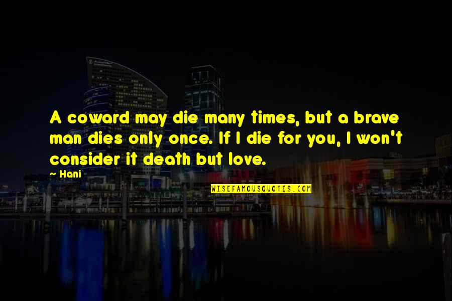 Love Only Once Quotes By Hani: A coward may die many times, but a