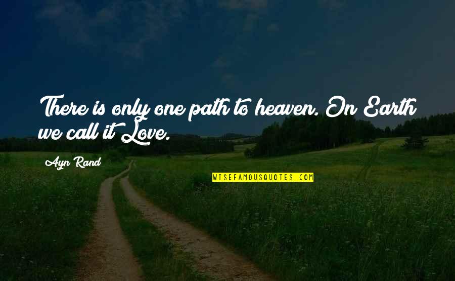 Love Only One Quotes By Ayn Rand: There is only one path to heaven. On