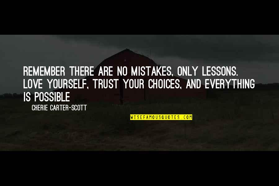 Love Only Yourself Quotes By Cherie Carter-Scott: Remember there are no mistakes, only lessons. Love