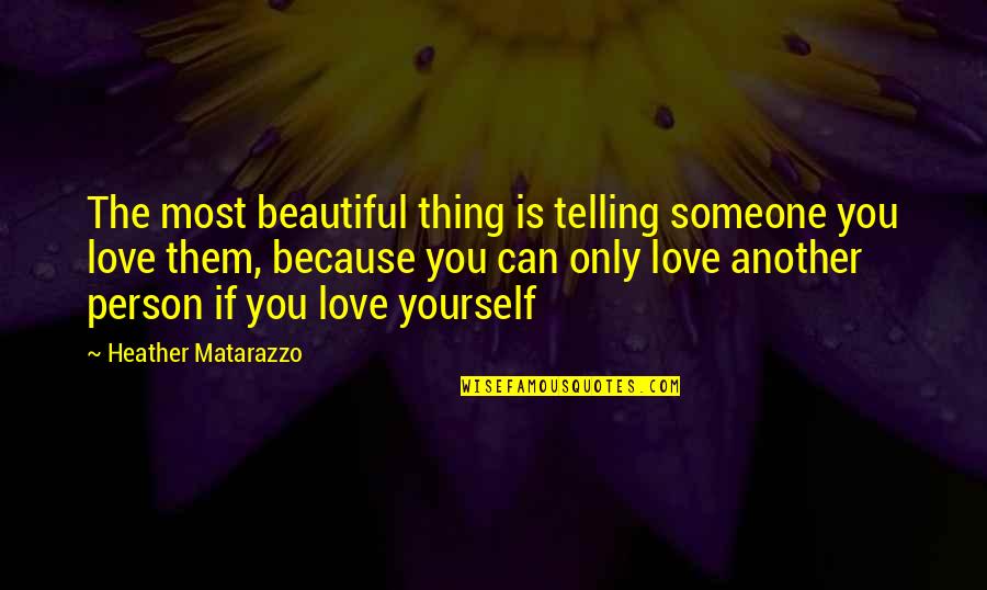 Love Only Yourself Quotes By Heather Matarazzo: The most beautiful thing is telling someone you