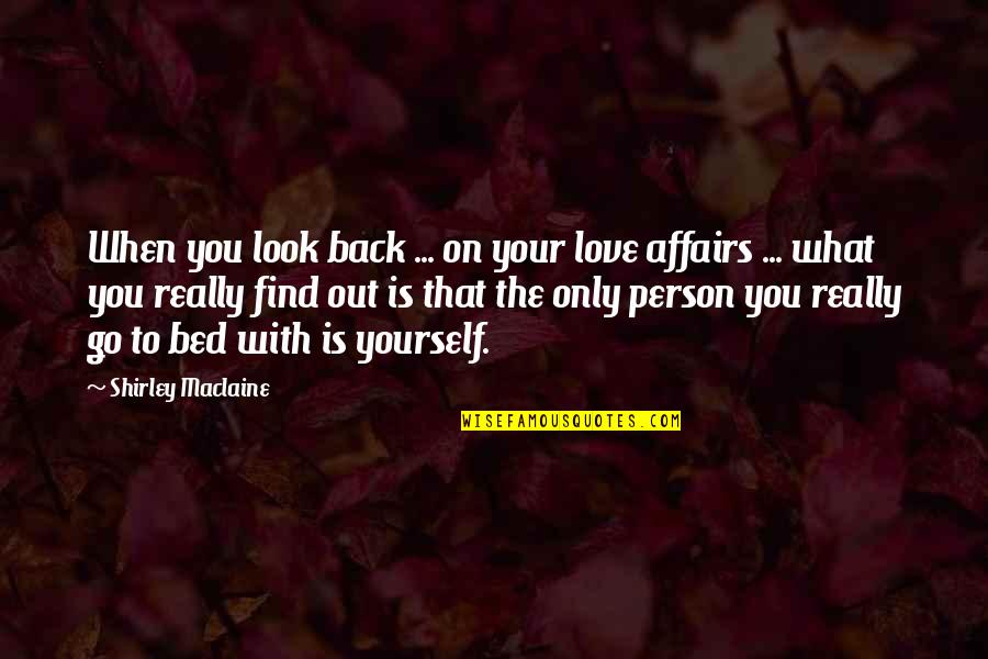 Love Only Yourself Quotes By Shirley Maclaine: When you look back ... on your love