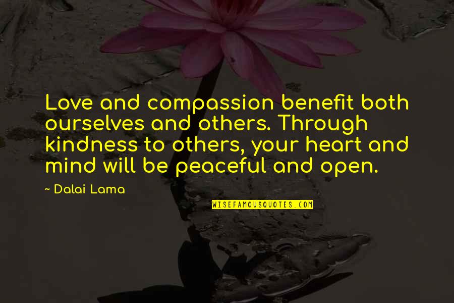 Love Open Your Mind Quotes By Dalai Lama: Love and compassion benefit both ourselves and others. Love Open Your Mind Quotes By Dalai Lama: Love and compassion benefit both ourselves and others.