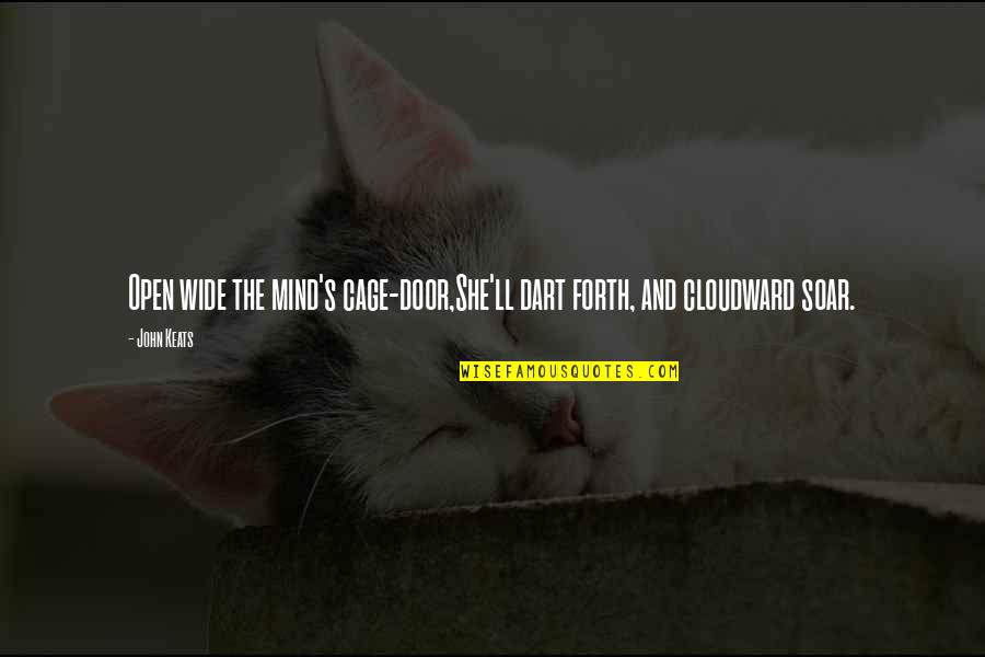 Love Open Your Mind Quotes By John Keats: Open wide the mind's cage-door,She'll dart forth, and