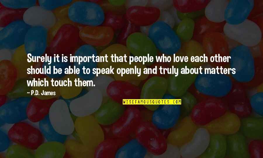 Love Openly Quotes By P.D. James: Surely it is important that people who love