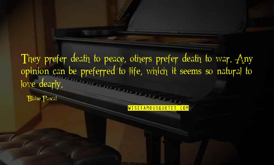 Love Opinion Quotes By Blaise Pascal: They prefer death to peace, others prefer death