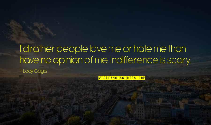 Love Opinion Quotes By Lady Gaga: I'd rather people love me or hate me