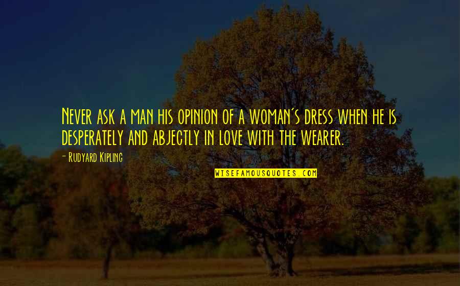 Love Opinion Quotes By Rudyard Kipling: Never ask a man his opinion of a